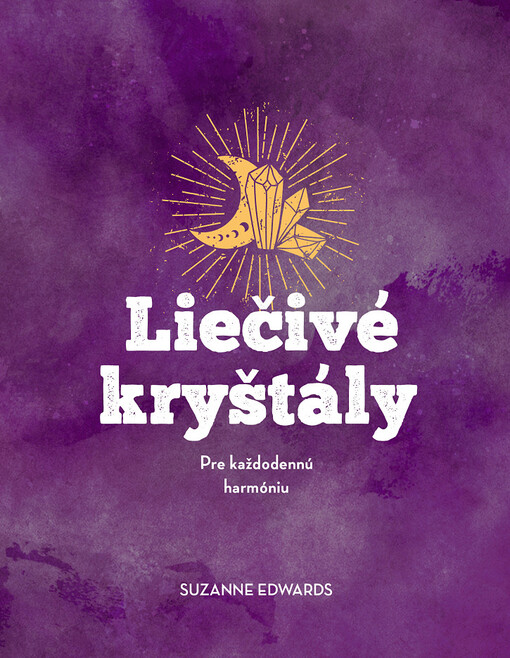 Liečivé kryštály : pre každodennú harmóniu