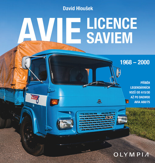 Avie licence Saviem : příběh legendárních nákladních vozů od zrození A 15/30 až po Daewo Avia 1968-2000 / David Hloušek