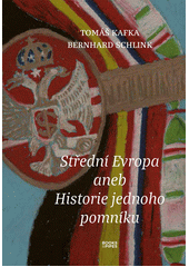 Střední Evropa, aneb, Historie jednoho pomníku  (odkaz v elektronickém katalogu)