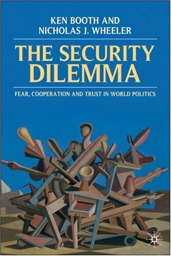 Security Dilemma: Fear, Cooperation, and Trust in World Politics