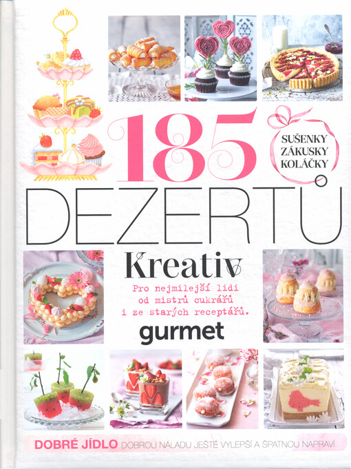 185 dezertů : pro nejmilejší lidi od mistrů cukrářů i ze starých receptářů