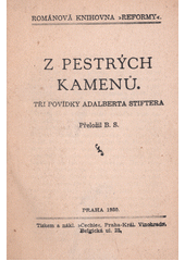 Z pestrých kamenů : tři povídky Adalberta Stiftera  (odkaz v elektronickém katalogu)