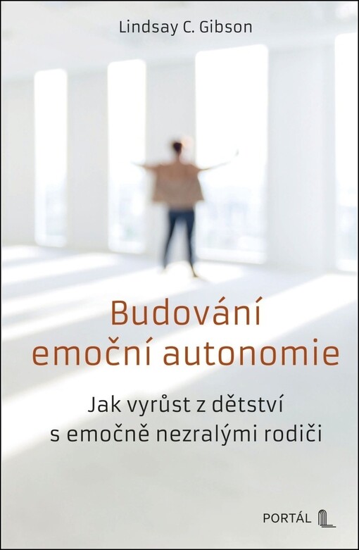 Budování emoční autonomie : jak vyrůstat z dětství s emočně nezralými rodiči