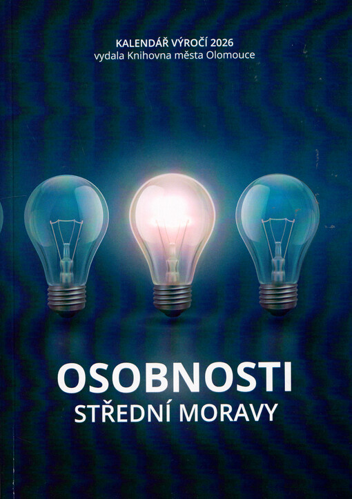 Osobnosti střední Moravy : kalendář výročí 2026 = Personages of Central Moravia : Anniversaries = Persönlichkeiten des Mittelmährens : Jubiläuskalender