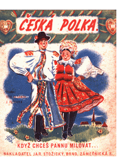 Když chceš pannu milovat... : česká polka  (odkaz v elektronickém katalogu)