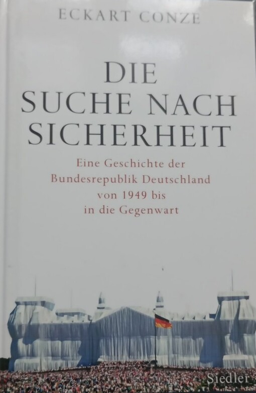 Die Suche nach Sicherheit :eine Geschichte der Bundesrepublik Deutschland von 1949 bis in die Gegenwart