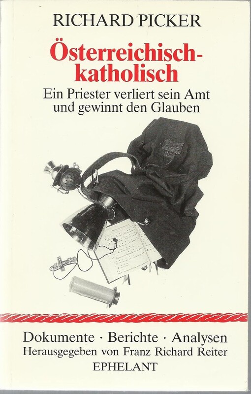 Osterreichisch-katholisch: Ein Priester verliert sein Amt und gewinnt den Glauben (Dokumente, Berichte, Analysen) (German Edition)