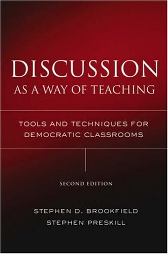 Discussion as a Way of Teaching: Tools and Techniques for Democratic Classrooms (Josse Bass Higher and Adult Education)