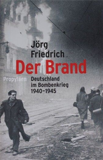 Der Brand :Deutschland im Bombenkrieg 1940-1945
