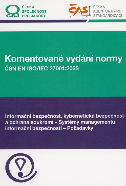 Komentované vydání normy ČSN EN ISO/IEC 27001:2023 : informační bezpečnost, kybernetická bezpečnost a ochrana soukromí - systémy managementu informační bezpečnosti - požadavky
