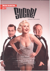 Jule Styne - Peter Stone - Bob Merrill, Sugar! : (Někdo to rád horké) : šestá inscenace šedesáté šesté sezóny 2010 (odkaz v elektronickém katalogu)