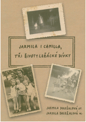 Jarmila i Camilla, tři životy ležácké dívky  (odkaz v elektronickém katalogu)