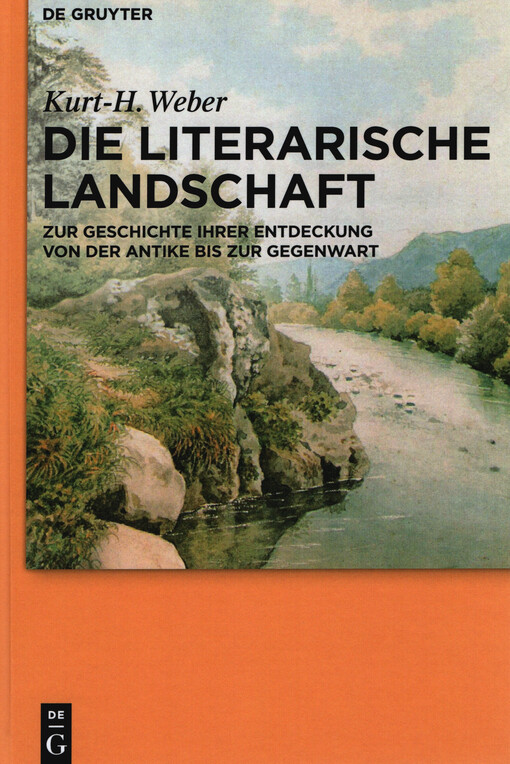 Die literarische Landschaft : zur Geschichte ihrer Entdeckung von der Antike bis zur Gegenwart