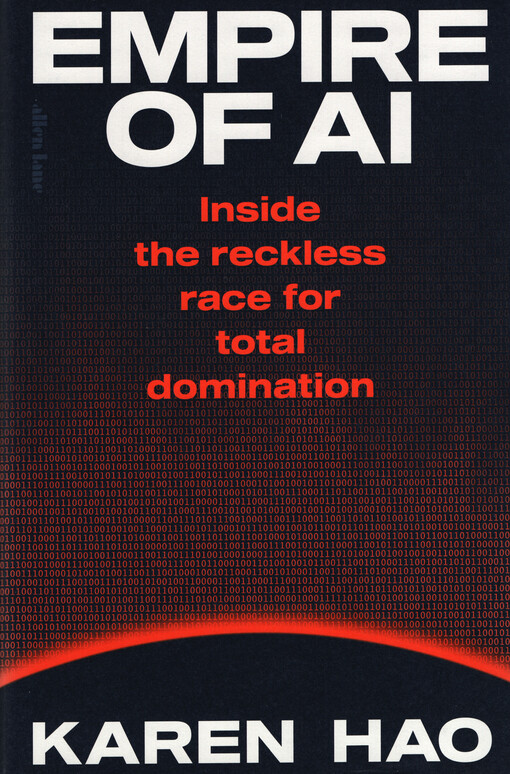 Empire of AI : inside the reckless race for total domination
