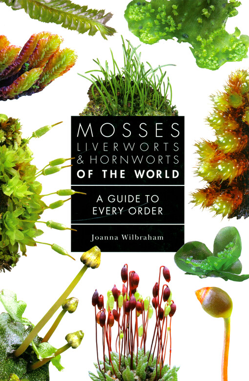 Mosses, liverworts & hornworts of the world : a guide to every order