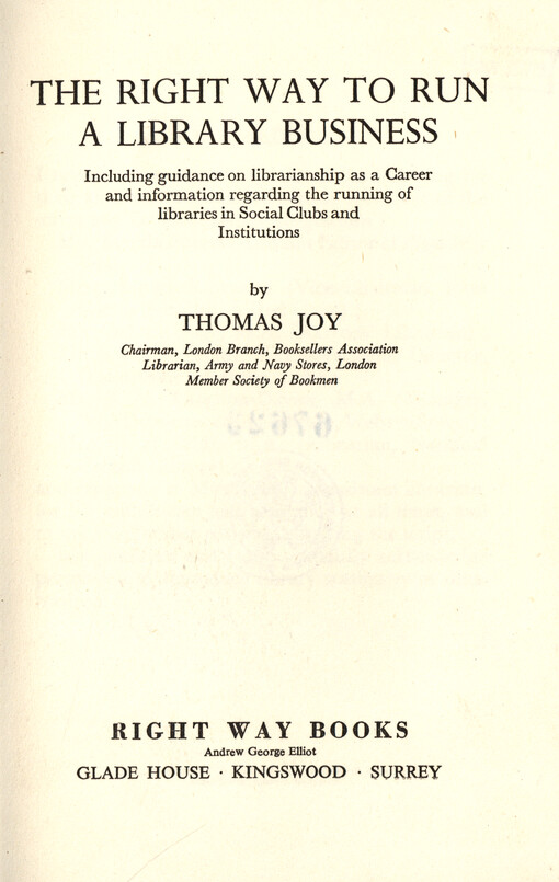 The right way to run a library business : including guidance on librarianship as a career and information regarding the running of libraries in social clubs and institutions