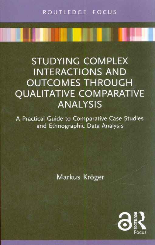Studying complex interactions and outcomes through qualitative comparative analysis : a practical guide to comparative case studies and ethnographic data analysis