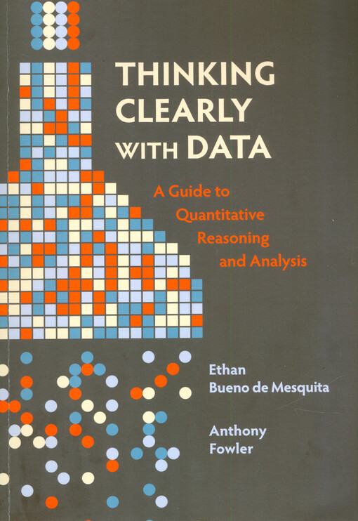 Thinking clearly with data : a guide to quantitative reasoning and analysis