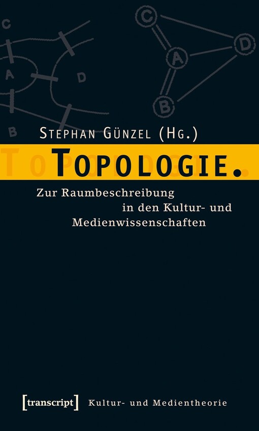 Topologie :zur Raumbeschreibung in den Kultur- und Medienwissenschaften