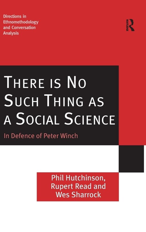 There is no such thing as a social science :in defence of Peter Winch