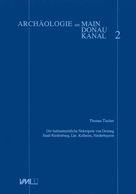 Die hallstattzeitliche Nekropole von Deising, Stadt Riedenburg, Lkr. Kelheim, Niederbayern