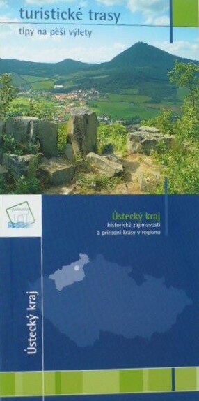 Ústecký kraj :historické zajímavosti a přírodní krásy v regionu : turistické trasy : tipy na pěší výlety