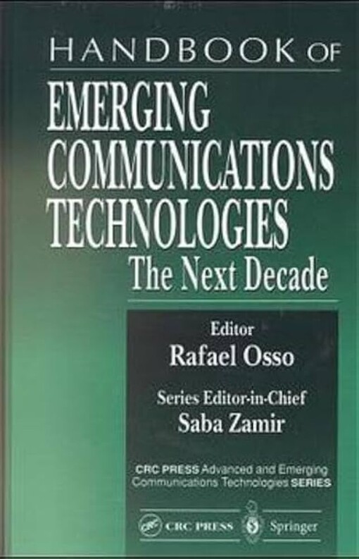 Handbook of Emerging Communications Technologies: The Next Decade (Advanced and Emerging Communications Technologies)