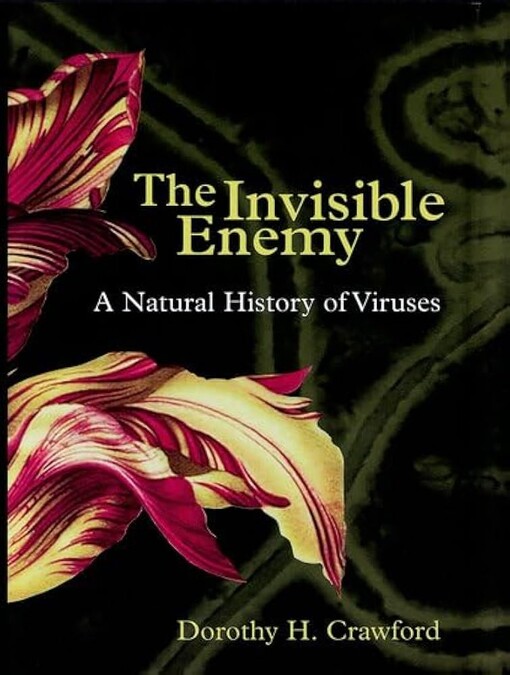 The Invisible Enemy: A Natural History of Viruses