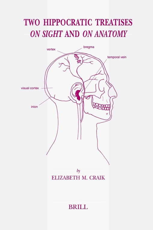 Two Hippocratic Treatises on Sight and on Anatomy: Edited and Translated with Introduction and Commentary by Elizabeth M. Craik (Studies in Ancient Medicine)