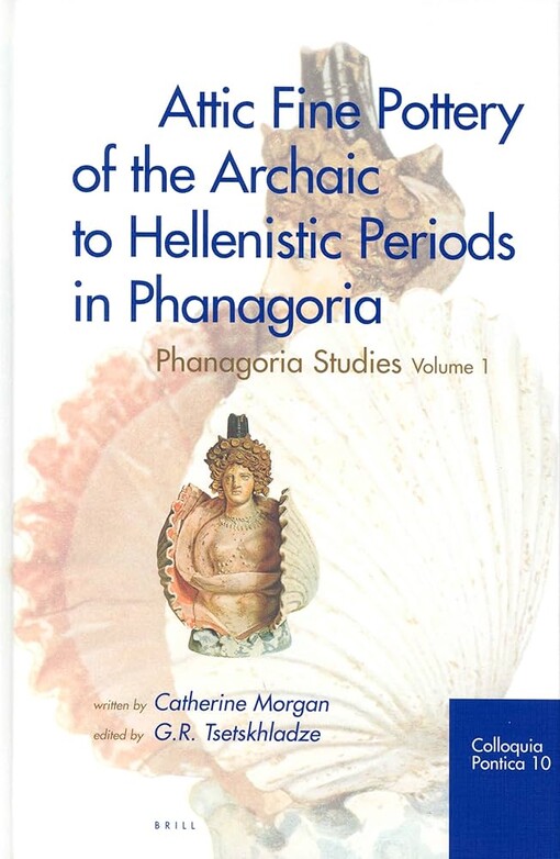 Attic Fine Pottery Of The Archaic To Hellenistic Periods In Phanagoria (Colloquia Pontica)