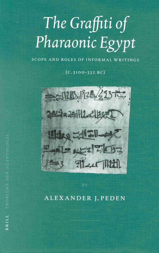 Probleme Der Dgyptologie, the Graffiti of Pharaonic Egypt: Scope and Roles of Informal Writings (C. 3100-332 B.C.) (Probleme Der Agyptologie,)