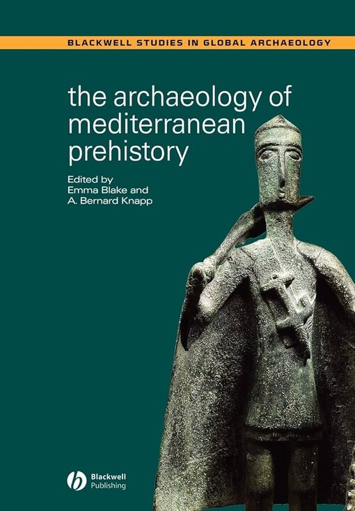 The Archaeology of Mediterranean Prehistory (Blackwell Studies in Global Archaeology)