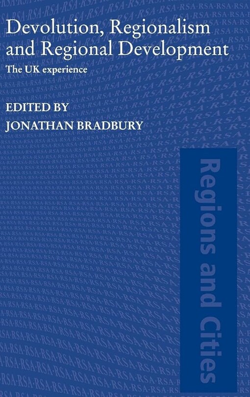 Devolution, Regionalism and Regional Development: The UK Experience (Regions and Cities)