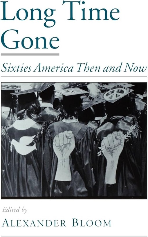 Long Time Gone: Sixties America Then and Now (Viewpoints on American Culture)