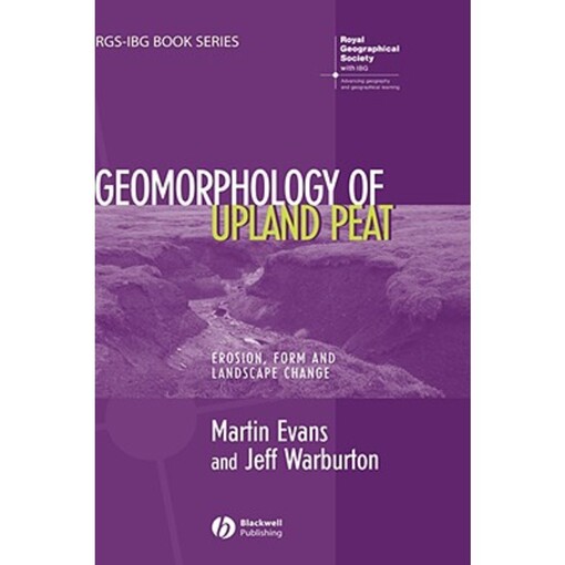Geomorphology of Upland Peat: Erosion, Form and Landscape Change (RGS-IBG Book Series)