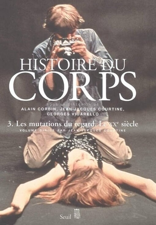 Histoire du corps : Tome 3, Les mutations du regard, Le XXe siÃ¨cle (French edition)