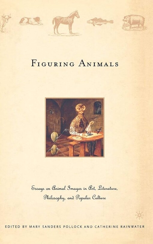 Figuring Animals: Essays on Animal Images in Art, Literature, Philosophy, and Popular Culture