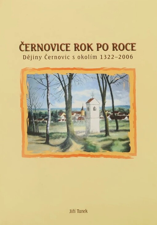Černovice rok po roce :dějiny Černovic s okolím 1322-2006