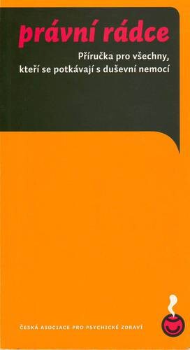 Právní rádce :příručka pro všechny, kteří se potkávají s duševní nemocí