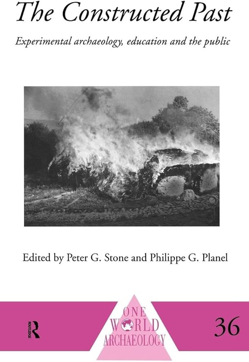 The constructed pastexperimental archaeology, education, and the public