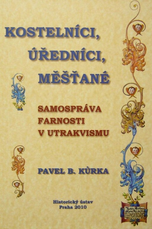 Kostelníci, úředníci, měšťané :samospráva farnosti v utrakvismu