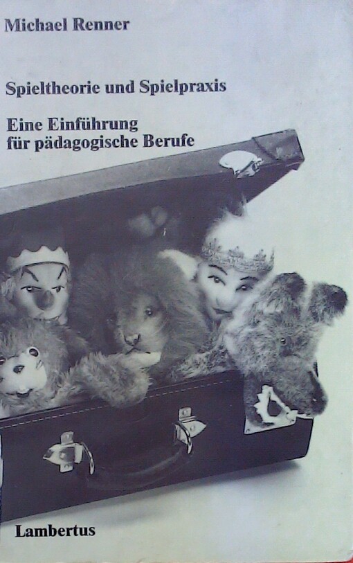 Spieltheorie und Spielpraxis. Eine Einführung für pädagogische Berufe.