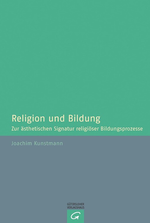 Religion und Bildung. Zur ästhetischen Signatur religiöser Bildungsprozesse.