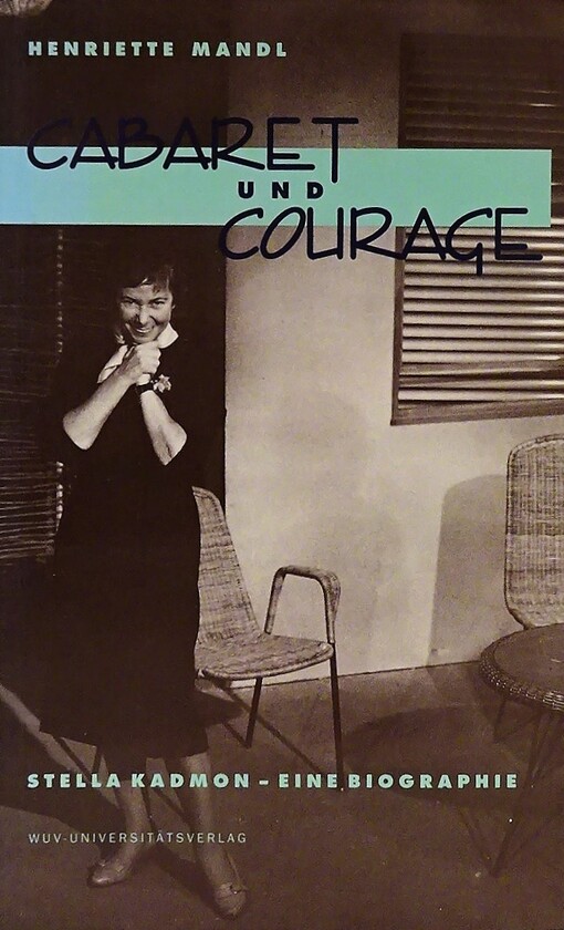 Cabaret und Courage :Stella Kadmon - eine Biographie