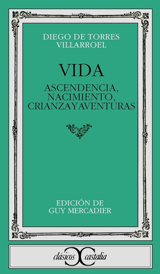 VIDA, ascendencia, nacimiento, crianza y aventuras / LIFE, Descent, Birth, Upbringing and Adventures: Ascendencia, Nacimiento, Crianza Y Aventuras / ... / Castalia Classics) (Spanish Edition)