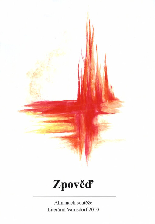 Zpověď :almanach soutěže Literární Varnsdorf 2010