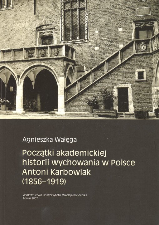 Początki akademickiej historii wychowania w Polsce Antoni Karbowiak (1856-1919)