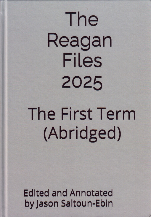 The Reagan Files 2025 : the first term : abridged