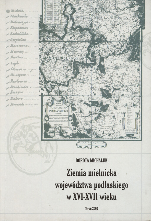 Ziemia mielnicka województwa podlaskiego w XVI-XVII wieku : osadnictwo, własność ziemska i podziały kościelne