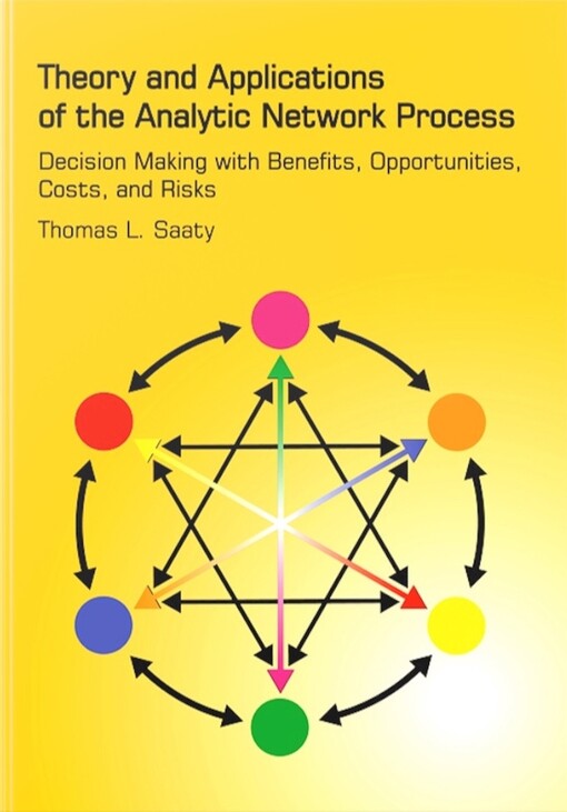 Theory and applications of the analytic network process :decision making with benefits, opportunities, costs, and risks